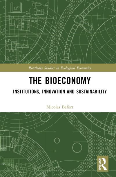 The Bioeconomy: Institutions, Innovation and Sustainability - Routledge Studies in Ecological Economics - Nicolas Befort - Böcker - Taylor & Francis Ltd - 9780367610401 - 22 mars 2023