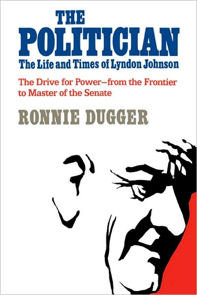 Cover for Ronnie Dugger · The Politician: The Life and Times of Lyndon Johnson (Paperback Book) (2008)