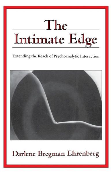 Cover for Darlene Bregman Ehrenberg · The Intimate Edge: Extending the Reach of Psychoanalytic Interaction (Hardcover Book) (1992)