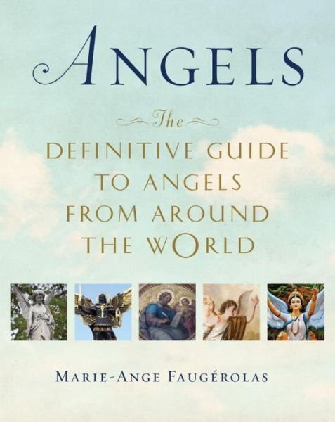Cover for Faugerolas, Marie-Ange (Marie-Ange Faugerolas) · Angels: The Definitive Guide to Angels from Around the World (Pocketbok) (2015)