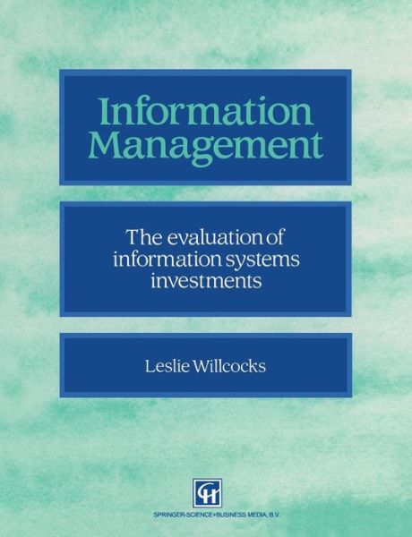 Cover for Leslie Willcocks · Information management: The evaluation of information systems investments (Paperback Book) [Softcover reprint of the original 1st ed. 1994 edition] (1994)