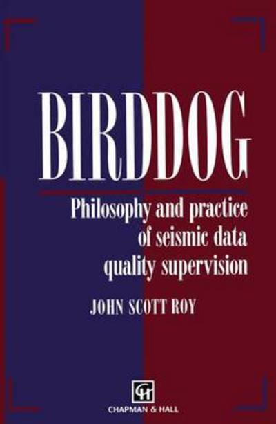 Birddog: Philosophy and Practice of Seismic Data Qualitysupervision - J.s. Roy - Bøger - Springer - 9780412598401 - 31. oktober 1995