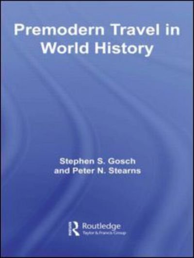 Cover for Stephen Gosch · Premodern Travel in World History - Themes in World History (Hardcover Book) (2007)