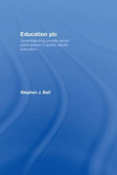 Cover for Ball, Stephen J. (Institute of Education, University of London, UK) · Education plc: Understanding Private Sector Participation in Public Sector Education (Gebundenes Buch) (2007)