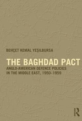 Cover for Behcet Kemal Yesilbursa · The Baghdad Pact: Anglo-American Defence Policies in the Middle East, 1950-59 - Military History and Policy (Paperback Book) (2013)