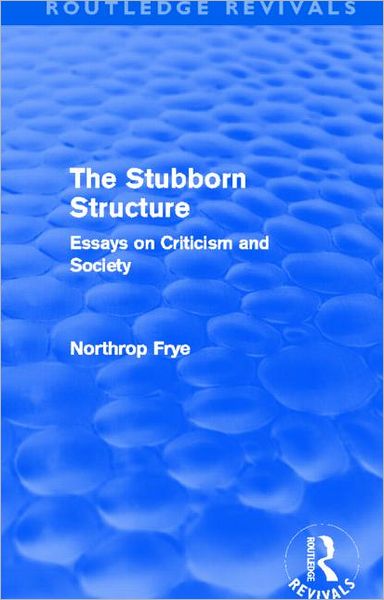 Cover for Northrop Frye · The Stubborn Structure: Essays on Criticism and Society - Routledge Revivals (Paperback Book) (2013)