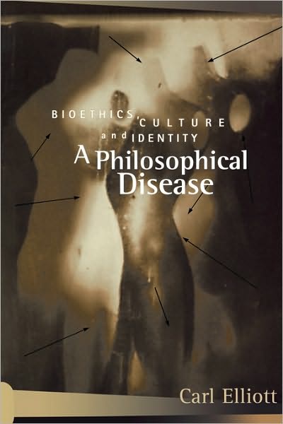 Cover for Carl Elliott · A Philosophical Disease: Bioethics, Culture, and Identity - Reflective Bioethics (Paperback Book) (1998)