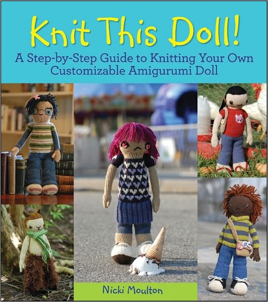 Knit This Doll!: a Step-by-step Guide to Knitting Your Own Customizable Amigurumi Doll - Nikki Moulton - Books - Turner Publishing Company - 9780470624401 - March 1, 2011