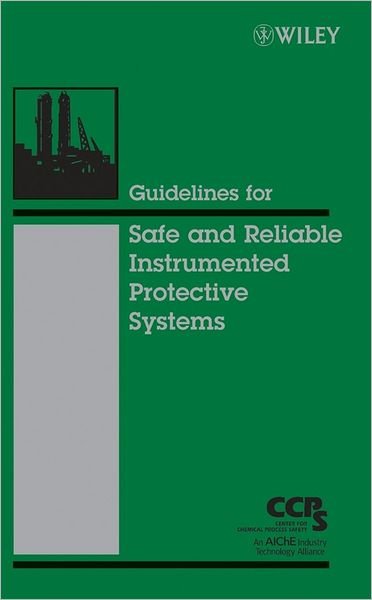 Cover for CCPS (Center for Chemical Process Safety) · Guidelines for Safe and Reliable Instrumented Protective Systems (Hardcover bog) (2007)