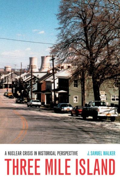 Cover for J. Samuel Walker · Three Mile Island: A Nuclear Crisis in Historical Perspective (Hardcover Book) (2004)
