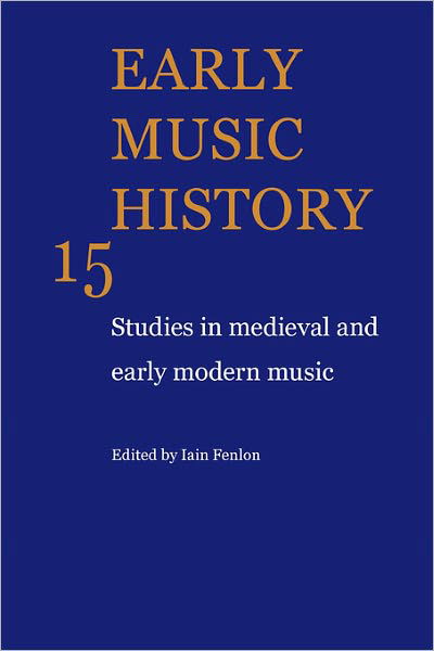 Early Music History: Studies in Medieval and Early Modern Music - Early Music History - Iain Fenlon - Books - Cambridge University Press - 9780521104401 - March 19, 2009