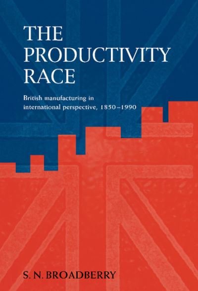 Cover for Broadberry, Steve N. (University of Warwick) · The Productivity Race: British Manufacturing in International Perspective, 1850–1990 (Hardcover Book) (1997)