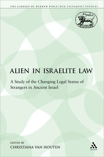 Cover for Christiana Van Houten · The Alien in Israelite Law: a Study of the Changing Legal Status of Strangers in Ancient Israel - Library of Hebrew Bible / Old Testament Studies (Paperback Book) (2009)