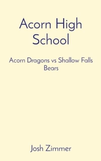 Cover for Josh Zimmer · Acorn High School: Acorn Dragons vs Shallow Falls Bears (Hardcover Book) (2020)