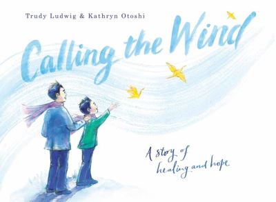 Cover for Trudy Ludwig · Calling the Wind: A Story of Healing and Hope (Hardcover Book) (2022)