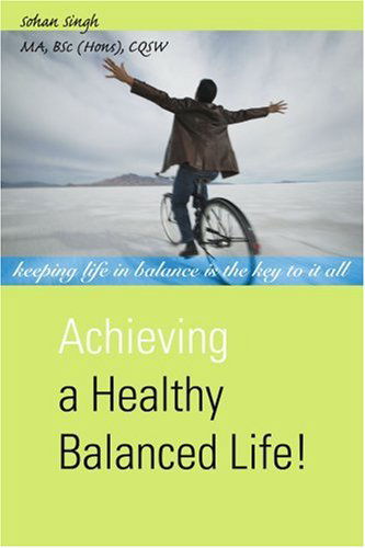 Cover for Sohan Singh · Achieving a Healthy Balanced Life! (Paperback Book) (2007)