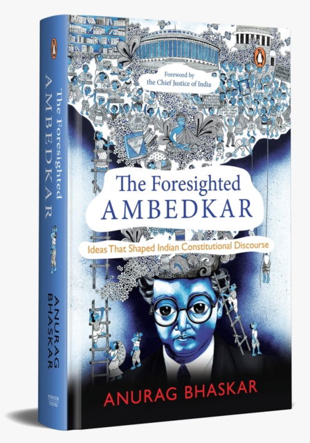 Cover for Anurag Bhaskar · The Foresighted Ambedkar: Ideas That Shaped Indian Constitutional Discourse (Hardcover Book) (2024)