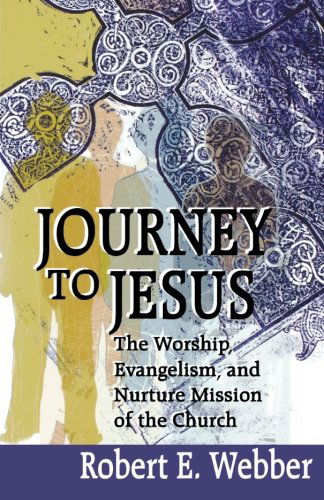 Cover for Robert Webber · Journey to Jesus: the Worship, Evangelism, and Nurture Mission of the Church (Paperback Book) (2001)