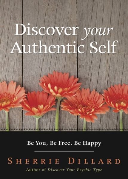 Cover for Sherrie Dillard · Discover Your Authentic Self: Be You, be Free,be Happy (Taschenbuch) (2016)