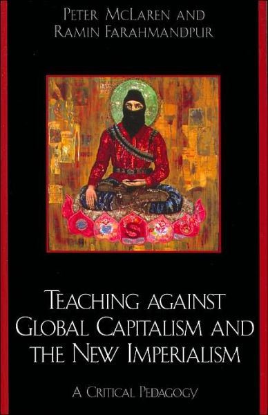 Cover for Peter McLaren · Teaching against Global Capitalism and the New Imperialism: A Critical Pedagogy (Taschenbuch) (2004)