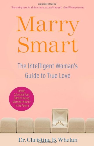 Cover for Dr. Christine B. Whelan · Marry Smart: the Intelligent Woman's Guide to True Love (Paperback Book) [Reprint edition] (2008)