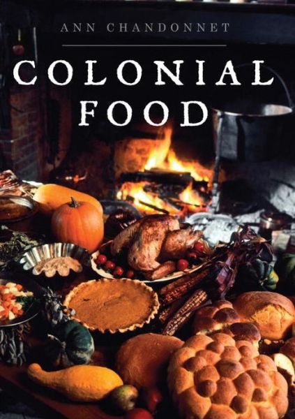 Cover for Ann Chandonnet · Colonial Food - Shire Library USA (Paperback Book) (2013)