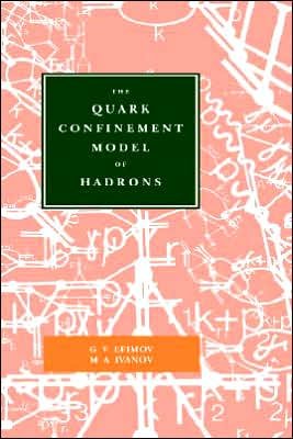 Cover for Efimov, G.V (Joint Institute for Nuclear Research, Russia) · The Quark Confinement Model of Hadrons (Hardcover Book) (1993)