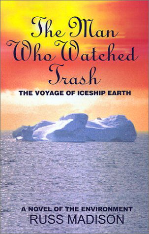 Cover for Russ Madison · The Man Who Watched Trash: a Novel of the Environment (Pocketbok) (2001)