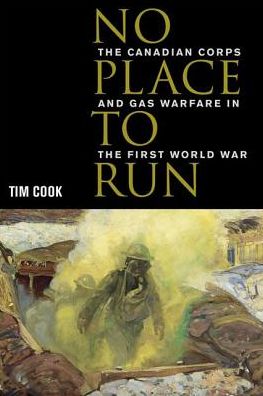 No Place to Run: The Canadian Corps and Gas Warfare in the First World War - Tim Cook - Książki - University of British Columbia Press - 9780774807401 - 1 marca 2000