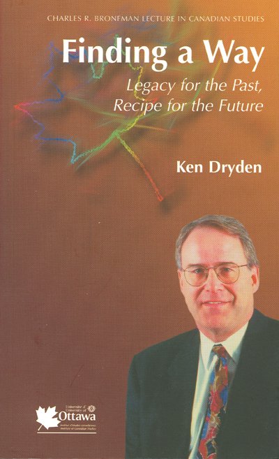Cover for Ken Dryden · Finding a Way: Legacy for the Past, Recipe for the Future - Charles R. Bronfman Lecture in Canadian Studies (Paperback Book) (2002)