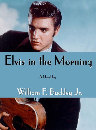 Cover for William F. Buckley Jr. · Elvis in the Morning (Audiobook (CD)) [Unabridged edition] (2002)