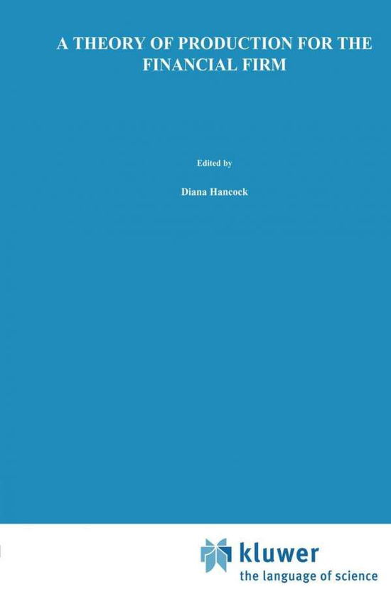 Cover for Diana Hancock · A Theory of Production for the Financial Firm - Innovations in Financial Markets and Institutions (Hardcover Book) [1991 edition] (1991)