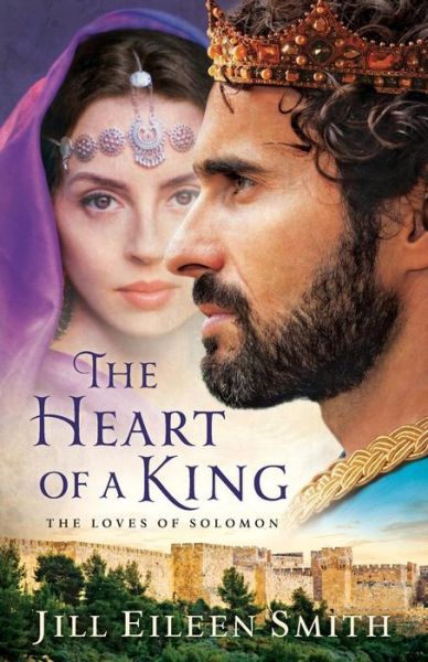 Cover for Jill Eileen Smith · The Heart of a King – The Loves of Solomon (Paperback Book) (2019)