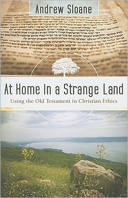 Cover for Andrew Sloane · At Home in a Strange Land – Using the Old Testament in Christian Ethics (Paperback Book) (2009)