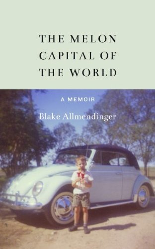 The Melon Capital of the World: A Memoir - Blake Allmendinger - Bøker - University of Nebraska Press - 9780803255401 - 1. februar 2015
