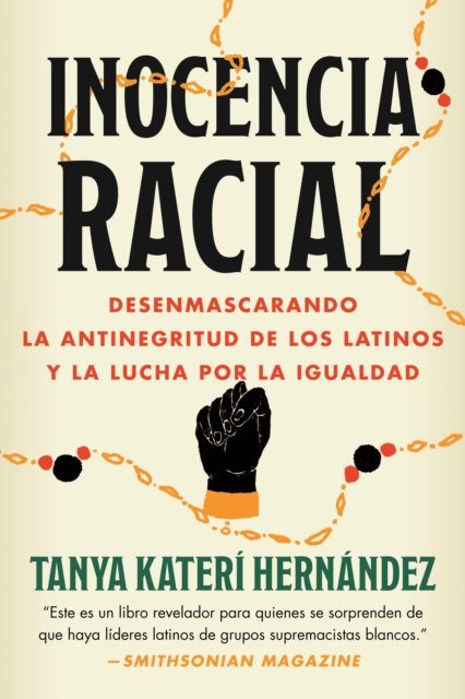 Tanya Kateri Hernandez · Inocencia racial: Desenmascarando la antinegritud de los latinos y la lucha por la igualdad (Paperback Book) (2024)