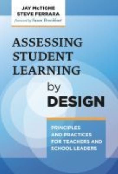 Cover for Jay McTighe · Assessing Student Learning by Design: Principles and Practices for Teachers and School Leaders (Paperback Book) (2021)