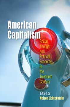 Cover for Nelson Lichtenstein · American Capitalism: Social Thought and Political Economy in the Twentieth Century - Politics and Culture in Modern America (Paperback Book) (2007)