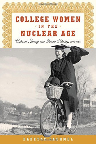 Cover for Babette Faehmel · College Women In The Nuclear Age: Cultural Literacy and Female Identity, 1940-1960 (Inbunden Bok) (2011)