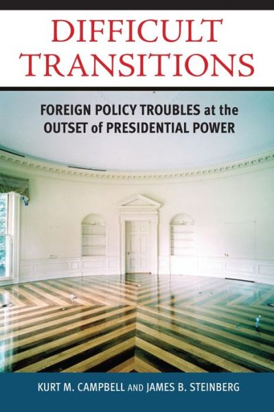 Difficult Transitions: Foreign Policy Troubles at the Outset of Presidential Power - Kurt M. Campbell - Books - Rowman & Littlefield - 9780815713401 - November 5, 2008