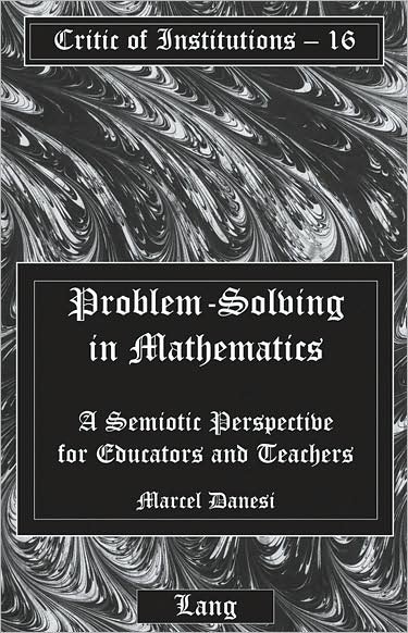 Cover for Marcel Danesi · Problem-Solving in Mathematics: A Semiotic Perspective for Educators and Teachers - Critic of Institutions (Taschenbuch) [New edition] (2008)