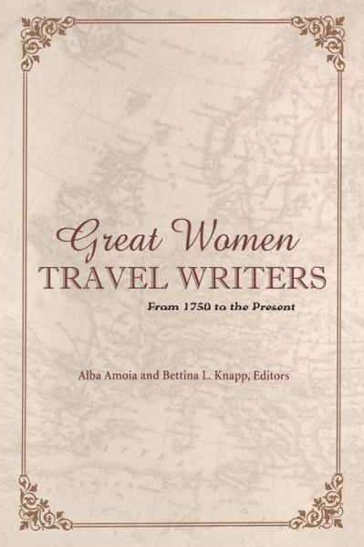 Cover for Alba Amoia · Great Women Travel Writers: From 1750 to the Present (Paperback Book) [New edition] (2006)