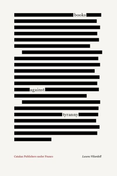 Cover for Laura Vilardell · Books against Tyranny: Catalan Publishers under Franco (Paperback Book) (2022)