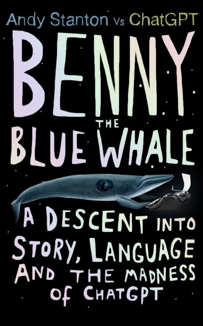 Cover for Andy Stanton · Benny the Blue Whale: One Author's Descent into the Madness of AI (Inbunden Bok) (2023)