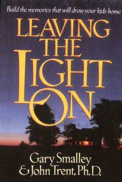 Cover for Gary Smalley · Leaving the Light On: Building Memories that Will Draw your Children Home (Taschenbuch) (1995)