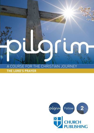 Cover for Stephen Cottrell · Pilgrim - The Lord's Prayer : A Course for the Christian Journey (Paperback Book) (2016)