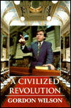 Civilized Revolution, a - Gordon Wilson - Książki - Ronsdale Press - 9780921870401 - 16 maja 1996