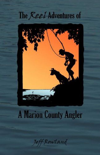 Cover for Jeff Rowland · The Reel Adventures of a Marion County Angler (Paperback Book) (2007)
