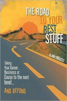 Cover for Mike Williams · The Road to Your Best Stuff: Taking Your Career, Business or Cause to the Next Level and Beyond (Paperback Book) (2008)