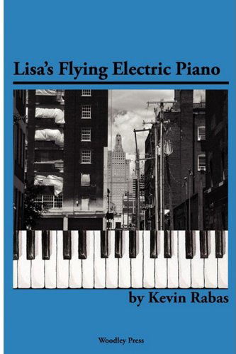 Lisa's Flying Electric Piano - Kevin Rabas - Books - Woodley Press - 9780981733401 - March 1, 2009